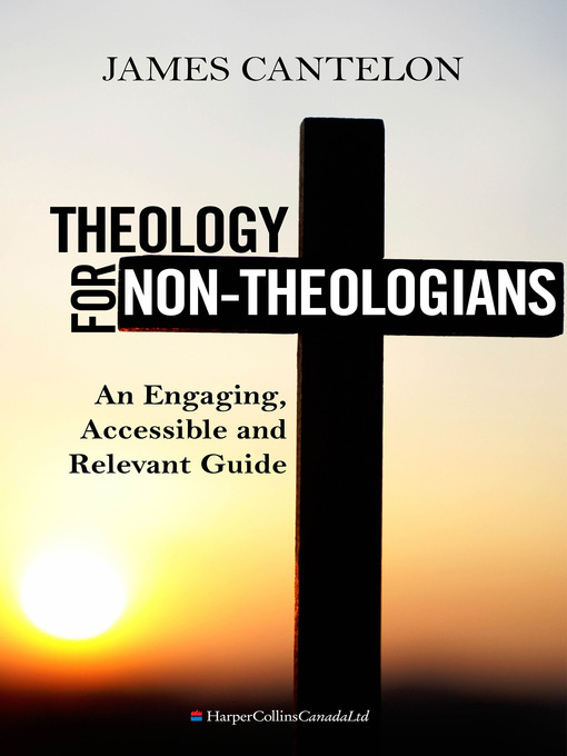 Title details for Theology For Non-Theologians by James Cantelon - Available